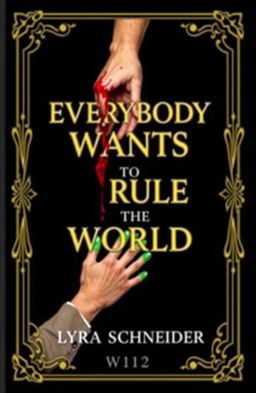 A stunning professional book cover design for 'Everybody Wants To Rule The World' by Lyra Schneider