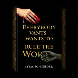 A stunning professional book cover design for 'Everybody Wants To Rule The World' by Lyra Schneider