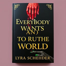 A stunning professional book cover design for 'Everybody Wants To Rule The World' by Lyra Schneider