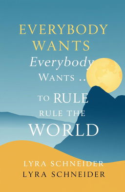 A minimalistic and professional book cover design for the fantasy novel titled 'Everybody Wants to Rule the World' by Lyra Schneider