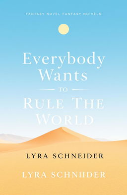 A minimalistic and professional book cover design for the fantasy novel titled 'Everybody Wants to Rule the World' by Lyra Schneider