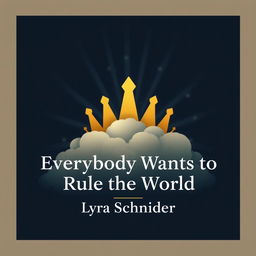 A captivating and minimalistic fantasy book cover for "Everybody Wants to Rule the World" by Lyra Schneider