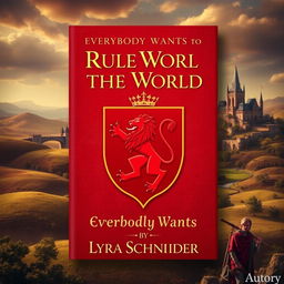 A fantasy book cover design for 'Everybody Wants to Rule the World' by Lyra Schneider