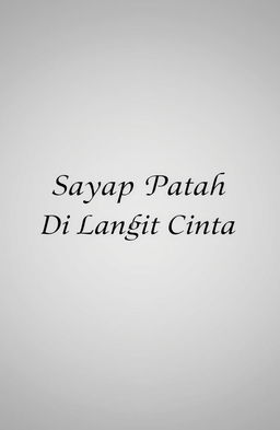 A minimalistic and monochrome design featuring the title "Sayap Patah Di Langit Cinta"