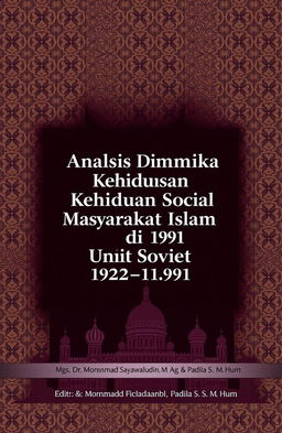 A visually striking book cover for 'Analisis Dinamika Kehidupan Sosial Masyarakat Islam di Uni Soviet (1922-1991)', featuring elements that represent the intersection of Islamic culture and Soviet history