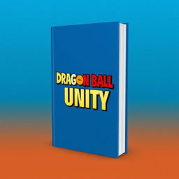 A minimalist book cover design featuring the title 'Dragon Ball Unity' in bold, stylized typography