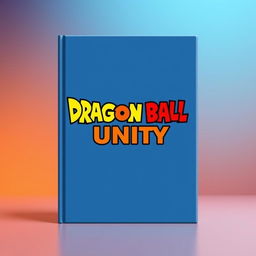 A minimalist book cover design featuring the title 'Dragon Ball Unity' in bold, stylized typography