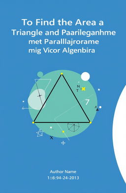 A visually engaging cover page design for the topic 'To Find the Area of a Triangle and Parallelogram using Vector Algebra'