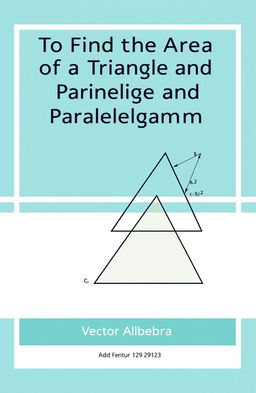 A visually engaging cover page design for the topic 'To Find the Area of a Triangle and Parallelogram using Vector Algebra'