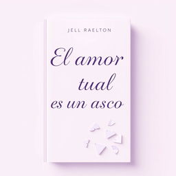A book cover for a novel titled 'El amor actual es un asco', designed with a subtle and serene aesthetic that highlights light purple tones