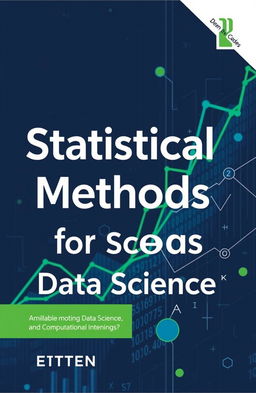 A visually engaging and informative book cover design for "Statistical Methods for Data Science", featuring a modern, sleek layout with elements representing data analysis, statistics, and computational methods