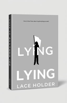 A minimalistic and beautiful book cover design for the title "Lying - How to get anything you want" by Place Holder