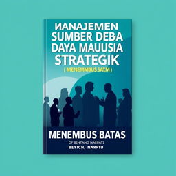 Desain cover depan yang profesional dan menarik untuk makalah berjudul 'MANAJEMEN SUMBER DAYA MANUSIA STRATEGIK: MENEMBUS BATAS' oleh BINTANG NARPATI, S