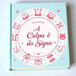 A colorful book cover designed in soft shades of blue and light pink, featuring various zodiac signs artfully arranged around a central theme of love