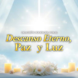 An emotional and serene thumbnail for the video titled 'Oración Poderosa por el Descanso Eterno, Luz y Paz para Nuestros Seres Queridos'