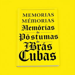 A powerful and bright yellow book cover featuring the title 'Memórias Póstumas de Brás Cubas' written in large, ornate old-style black letters