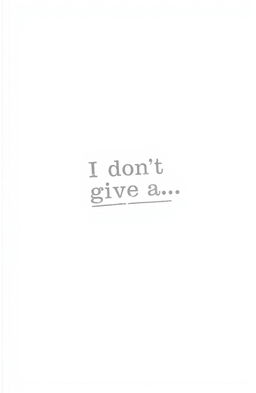 An all-white cover with a faded ink stamp in the center that reads 'I don’t give a…'