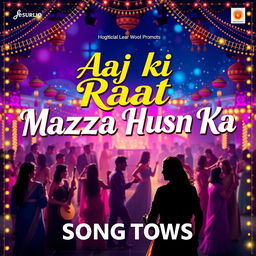 A vibrant and colorful poster for a Bollywood song promo of 'Aaj ki Raat Mazza Husn Ka', prominently featuring the title text in stylish, bold typography