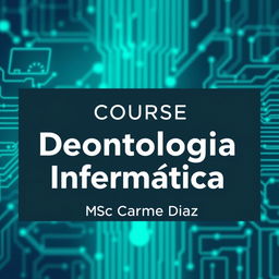 An elegant and sophisticated promotional banner for a course titled "Deontología Informática" administered by MSc Carmen Díaz