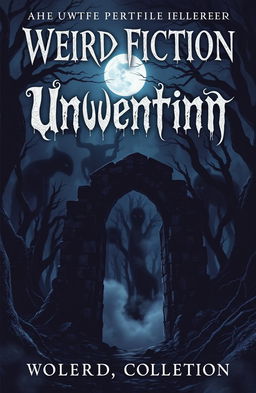 An eerie and unsettling book cover for a weird fiction collection, featuring a dark, twisted forest under a moonlit sky