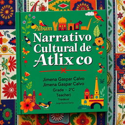 A vibrant and artistic album cover for a cultural narrative titled "Álbum Narrativo Cultural de Atlixco"