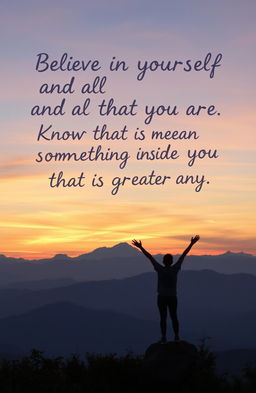 A visually inspiring scene featuring a tranquil sunrise over a mountain landscape, with the phrase 'Believe in yourself and all that you are