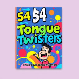 A vibrant and engaging book cover design for a collection of 54 tongue twisters sized at 10x14 inches