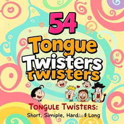 An eye-catching book cover design for a collection titled 'Tongue Twisters', featuring the main title '54 Tongue Twisters' in large, bold, and playful lettering at the center