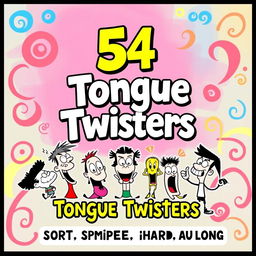 An eye-catching book cover design for a collection titled 'Tongue Twisters', featuring the main title '54 Tongue Twisters' in large, bold, and playful lettering at the center