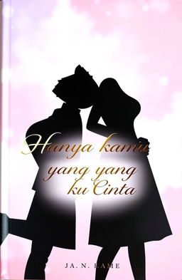 A book cover for *Hanya Kamu yang Ku Cinta* featuring the silhouettes of a handsome man and a sweet woman standing closely together, gazing at each other with love