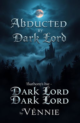 A captivating book cover design for a dark fantasy romance titled 'Abducted by Dark Lord' by Vennie