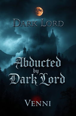 A captivating book cover design for a dark fantasy romance titled 'Abducted by Dark Lord' by Vennie