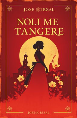 A striking book cover design for 'Noli Me Tangere' by Jose Rizal, featuring a blend of rich, warm colors like deep red and gold to represent passion and resistance