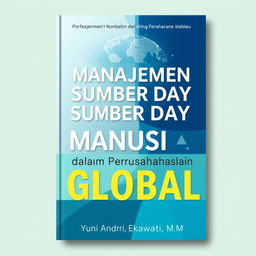 A professional and elegant book cover design for a title 'Manajemen Sumber Daya Manusia dalam Perusahaan Global' by author Yuni Andri Ekawati, S