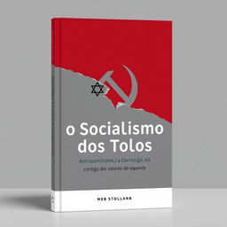 A minimalist and sophisticated book cover design for 'O Socialismo dos Tolos: Antissemitismo e a Corrosão dos Valores de Esquerda'