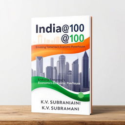 A compelling book cover design for 'India@100: Envisioning Tomorrow's Economic Powerhouse' by KV Subramanian