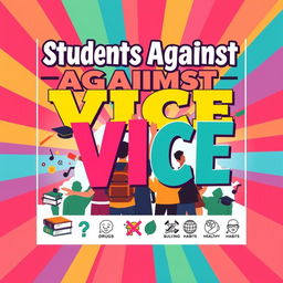 A vibrant and eye-catching poster for a student-led campaign titled 'Students Against Vice'