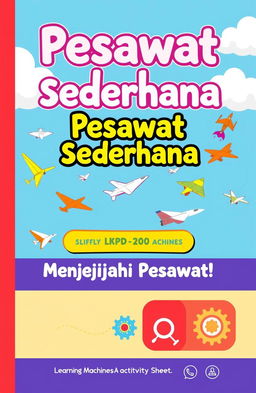 A vibrant and educational cover design for a Learning Activity Sheet (LKPD) on Simple Machines, specifically focusing on aircraft