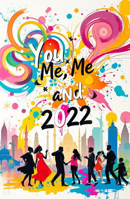 A vibrant, dynamic scene capturing the essence of 'You, Me, and 2022' with abstract elements symbolizing personal growth and transformation