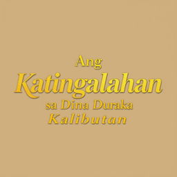 Text-only poster featuring the phrase "Ang Katingalahan sa Duha ka Kalibutan" in bright gold font