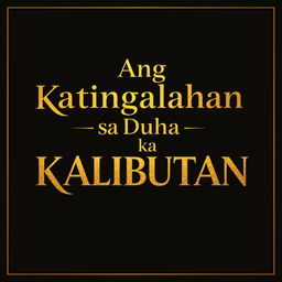 Text-only poster featuring the phrase "Ang Katingalahan sa Duha ka Kalibutan" in bright gold font