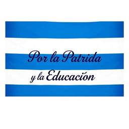 A flag design featuring three horizontal blue stripes, two vertical white stripes, and in the center, the phrase 'Por la Patria y la Educación' elegantly stylized