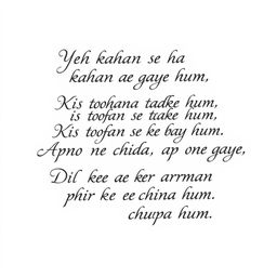 A beautifully handwritten piece of calligraphy featuring the lines: "Yeh kahan se kahan aa gaye hum, Kis toofan se takra gaye hum