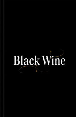 A sleek and elegant book cover design for the title "Black Wine"