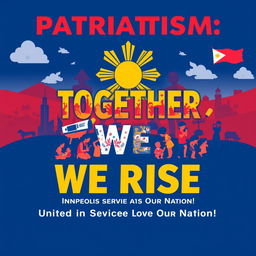 A vibrant and motivational poster emphasizing the theme of Patriotism in the Philippines, showcasing the concepts of 'Makabayan' (nationalism) and 'Bayanihan' (community spirit)