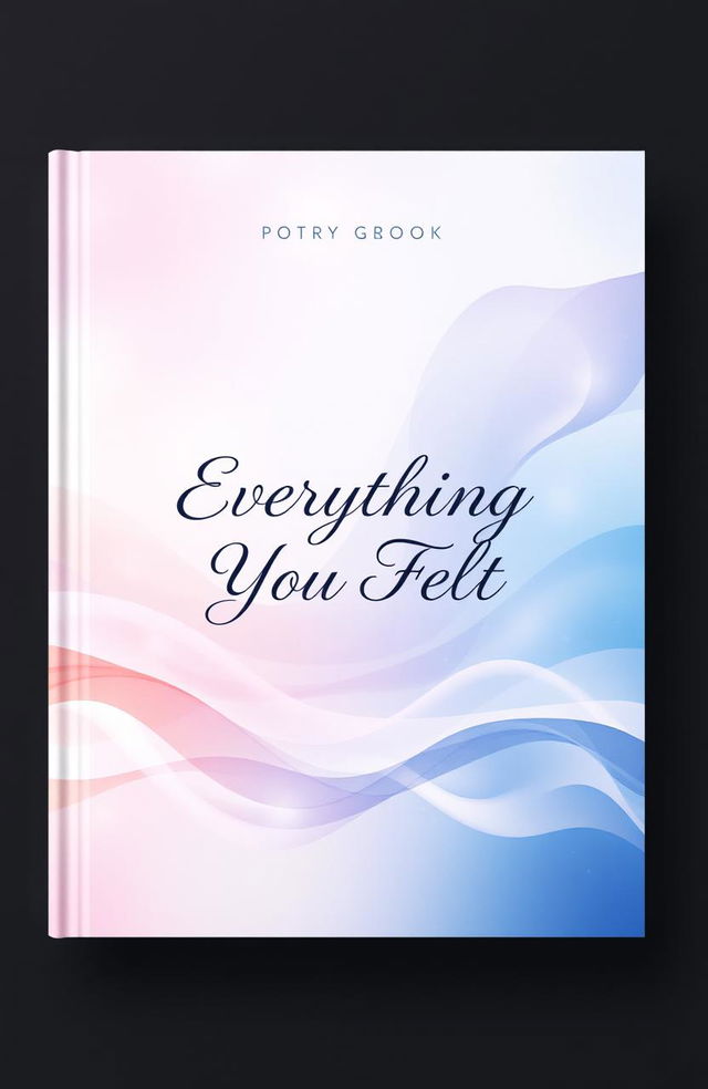 A visually captivating cover design for a poetry book titled 'Everything You Felt'