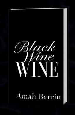 A book cover design for a novel titled 'Black Wine' by author Amah Barrin