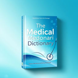 A beautifully designed book cover for 'The Medical Dictionary' by Ajeng Mutiara, Clynton Hamonangan, Rani Mutiara, and Fakhry Ferdiansyah