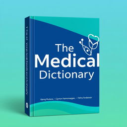 A beautifully designed book cover for 'The Medical Dictionary' by Ajeng Mutiara, Clynton Hamonangan, Rani Mutiara, and Fakhry Ferdiansyah