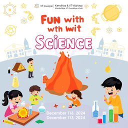 A vibrant and engaging poster for an event titled 'Fun with Science' at Kendriya Vidyalaya, IIT Guwahati, scheduled on December 18, 2024